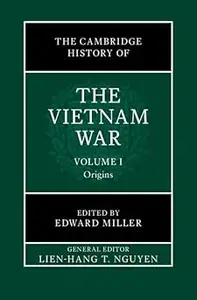 The Cambridge History of the Vietnam War: Volume 1, Origins