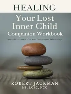 Healing Your Lost Inner Child Companion Workbook: Inspired Exercises to Heal Your Codependent Relationships