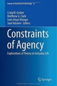 Constraints of Agency: Explorations of Theory in Everyday Life