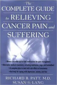 The Complete Guide to Relieving Cancer Pain and Suffering