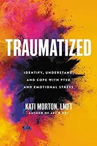 Traumatized: Identify, Understand, and Cope with PTSD and Emotional Stress