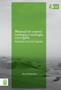 «Manual de contra teología o teología corregida» by Álvaro Mejía Góez