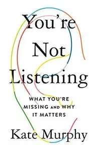 You're Not Listening: What You're Missing and Why It Matters (Repost)