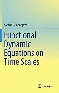 Functional Dynamic Equations on Time Scales (Repost)
