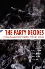 The Party Decides: Presidential Nominations Before and After Reform