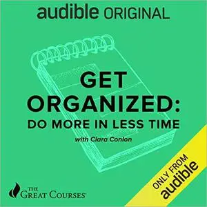 Get Organized: Do More in Less Time [TTC Audio]