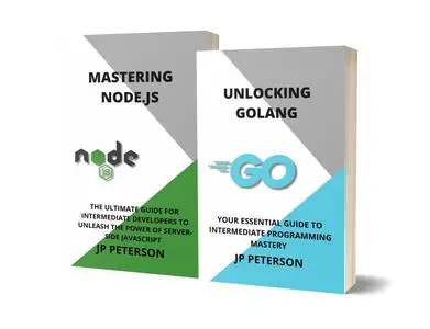 UNLOCKING GOLANG AND MASTERING NODE.JS - 2 BOOKS IN 1