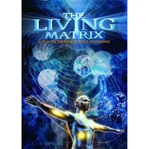 Living Matrix - Film on the New Science of Healing (2010)