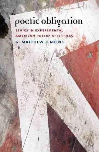 Poetic obligation : ethics in experimental American poetry after 1945