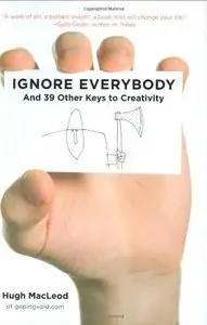 Ignore Everybody: and 39 Other Keys to Creativity (Repost)