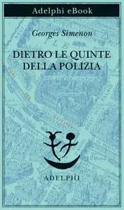 Georges Simenon - Dietro le quinte della polizia