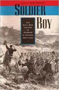 Soldier Boy: The Civil War Letters of Charles O. Musser, 29th Iowa by Barry Popchock
