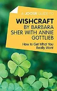 A Joosr Guide to... Wishcraft by Barbara Sher with Annie Gottlieb: How to Get What You Really Want