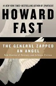 «The General Zapped an Angel» by Howard Fast
