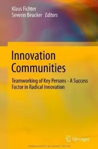 Innovation Communities: Teamworking of Key Persons - A Success Factor in Radical Innovation [Repost]