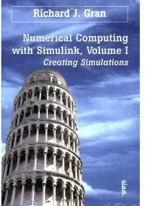 Numerical Computing with Simulink, Volume I: Creating Simulations