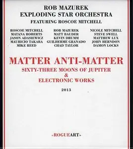 Rob Mazurek & Exploding Star Orchestra Featuring Roscoe Mitchell - Matter Anti-Matter (2013)