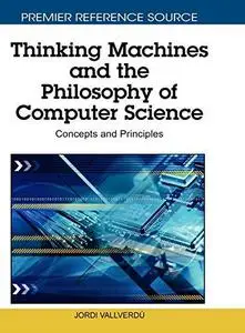 Thinking Machines and the Philosophy of Computer Science: Concepts and Principles