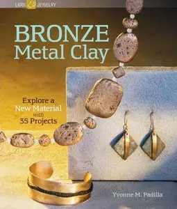 Bronze Metal Clay: Explore a New Material with 35 Projects (repost)