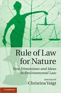 Rule of Law for Nature: New Dimensions and Ideas in Environmental Law