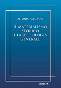 Il materialismo storico e la sociologia generale - Alfonso Asturaro
