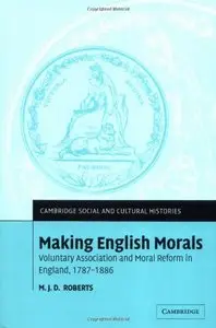 Making English Morals: Voluntary Association and Moral Reform in England, 1787-1886