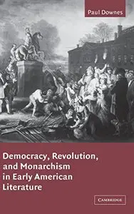 Democracy, Revolution, and Monarchism in Early American Literature (repost)