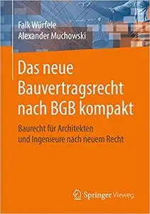 Das neue Bauvertragsrecht nach BGB kompakt: Baurecht für Architekten und Ingenieure nach neuem Recht