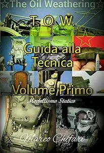 T.O.W. Guida alla tecnica - Volume primo