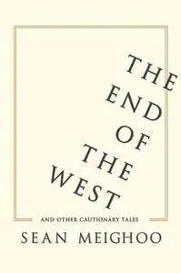 The End of the West and Other Cautionary Tales (repost)