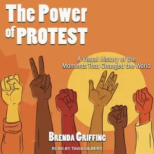 «The Power of Protest: A Visual History of the Moments That Changed the World» by Brenda Griffing