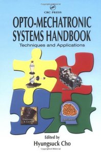 Opto-Mechatronic Systems Handbook: Techniques and Applications by Hyungsuck Cho