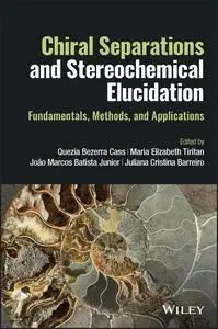 Chiral Separations and Stereochemical Elucidation: Fundamentals, Methods, and Applications