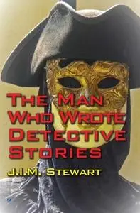 «The Man Who Wrote Detective Stories» by J.I.M. Stewart