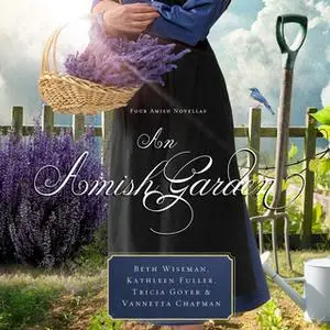 «An Amish Garden» by Kathleen Fuller,Beth Wiseman,Vannetta Chapman,Tricia Goyer