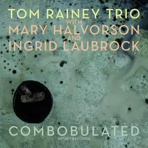 Tom Rainey Trio - Combobulated (2019) [Official Digital Download]