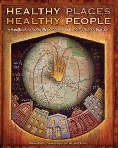 Healthy Places, Healthy People: A Handbook for Culturally Competent Community Nursing Practice (repost)