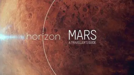 BBC Horizon - Mars: A Travellers Guide (2017)