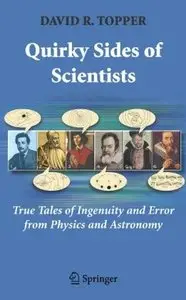 Quirky Sides of Scientists: True Tales of Ingenuity and Error from Physics and Astronomy (Repost)