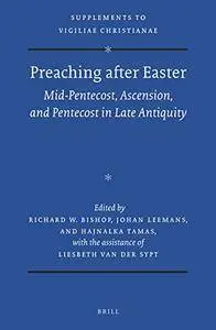 Preaching After Easter: Mid-pentecost, Ascension, and Pentecost in Late Antiquity