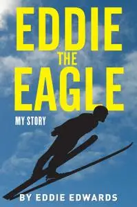 «Eddie the Eagle: My Story» by Eddie Edwards