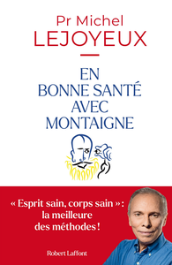 En bonne santé avec Montaigne - Michel Lejoyeux