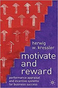 Motivate and Reward: Performance Appraisal and Incentive Systems for Business Success (Repost)