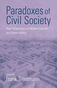 Paradoxes of Civil Society: New Perspectives on Modern German and British History