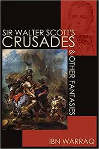 Sir Walter Scott’s Crusades and Other Fantasies