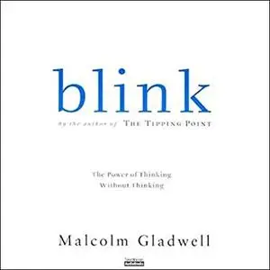 Blink: The Power of Thinking without Thinking [Audiobook]