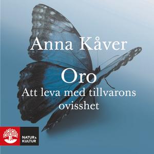 «Oro : Att leva med tillvarons ovisshet» by Anna Kåver