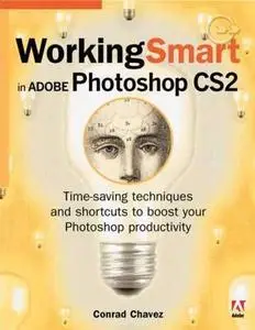 Working Smart in Adobe Photoshop CS2 (By Conrad Chavez)