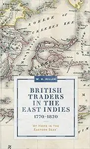 British Traders in the East Indies, 1770-1820