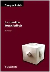 Giorgio Todde - La Matta Bestialità